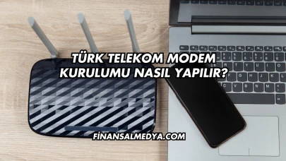Türk Telekom Modem Kurulumu Nasıl Yapılır?