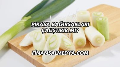 Pırasa Bağırsakları Çalıştırır mı?
