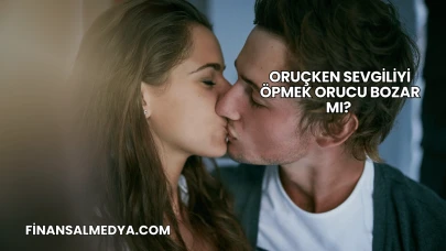 Oruçken Sevgiliyi Öpmek Orucu Bozar mı?