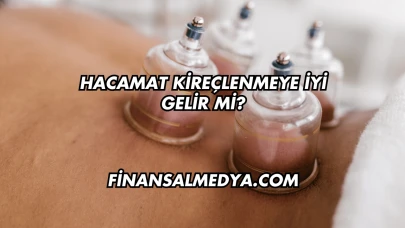 Hacamat Kireçlenmeye İyi Gelir mi?