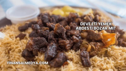 Deve Eti Yemek Abdesti Bozar mı?
