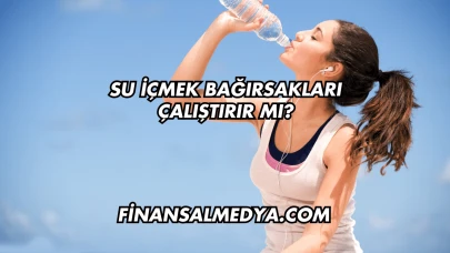 Su İçmek Bağırsakları Çalıştırır mı?