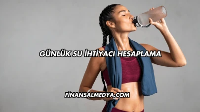 Günlük Su İhtiyacı Hesaplama