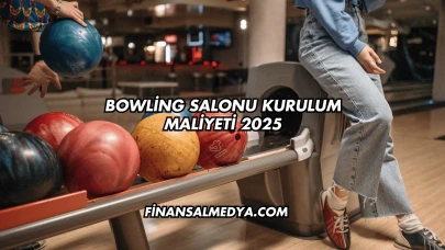 Bowling Salonu Kurulum Maliyeti 2025