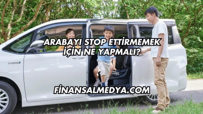 Arabayı Stop Ettirmemek İçin Ne Yapmalı?
