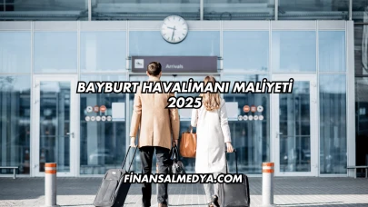 Bayburt Havalimanı Maliyeti 2025