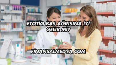 Etotio Baş Ağrısına İyi Gelir mi?