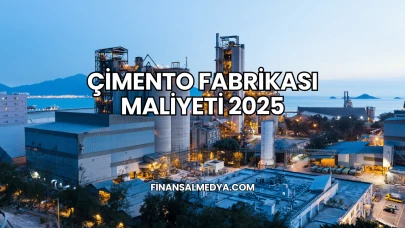 Çimento Fabrikası Maliyeti 2025