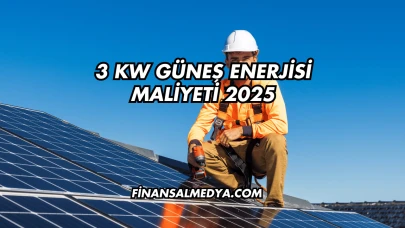 3 Kw Güneş Enerjisi Maliyeti 2025