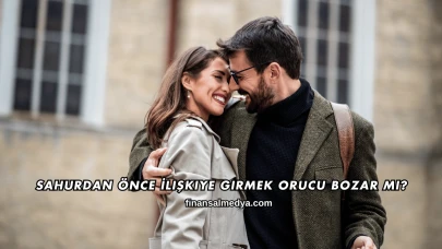 Sahurdan Önce İlişkiye Girmek Orucu Bozar mı?