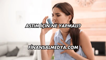 Astım İçin Ne Yapmalı?