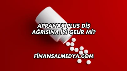 Apranax Plus Diş Ağrısına İyi Gelir mi?