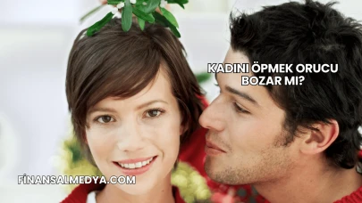 Kadını Öpmek Orucu Bozar mı?