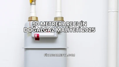 90 Metrekare Evin Doğalgaz Maliyeti 2025