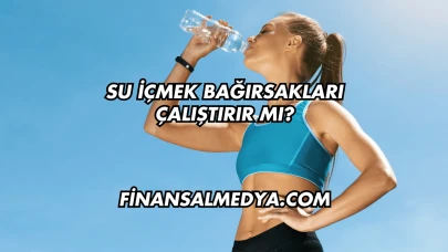 Su İçmek Bağırsakları Çalıştırır mı?