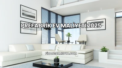 Prefabrik Ev Maliyeti 2025