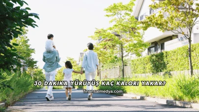 30 Dakika Yürüyüş Kaç Kalori Yakar?