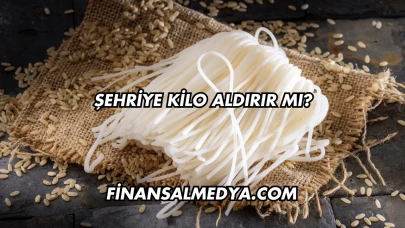 Şehriye Kilo Aldırır mı?