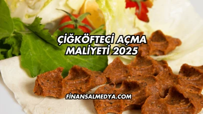 Çiğköfteci Açma Maliyeti 2025