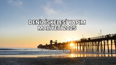 Deniz İskelesi Yapım Maliyeti 2025