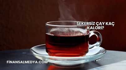 Şekersiz Çay Kaç Kalori?