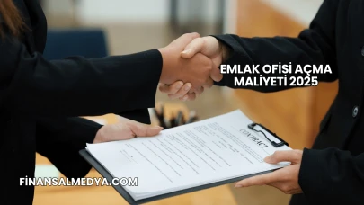 Emlak Ofisi Açma Maliyeti 2025