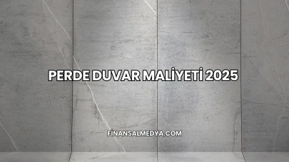 Perde Duvar Maliyeti 2025