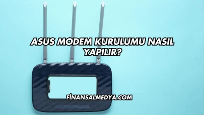 Asus Modem Kurulumu Nasıl Yapılır?
