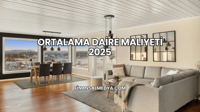 Ortalama Daire Maliyeti 2025