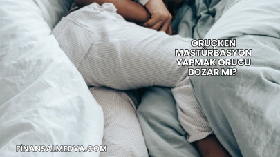Oruçken Mastürbasyon Yapmak Orucu Bozar mı?
