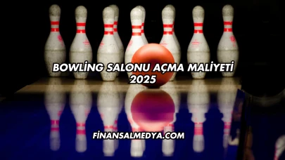 Bowling Salonu Açma Maliyeti 2025