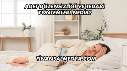 Adet Düzensizliği ve Tedavi Yöntemleri Nedir?