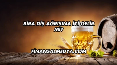Bira Diş Ağrısına İyi Gelir mi?