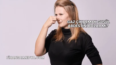 Gaz Çıkarmak Gusül Abdestini Bozar mı?