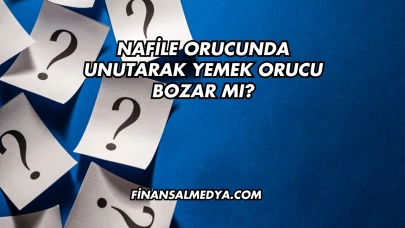 Nafile Orucunda Unutarak Yemek Orucu Bozar mı?