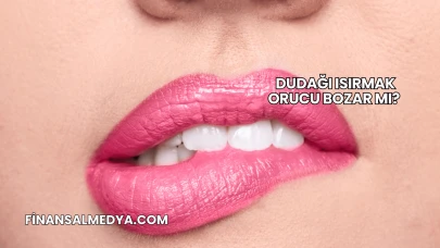 Dudağı Isırmak Orucu Bozar mı?