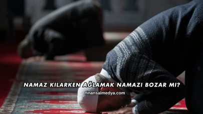 Namaz Kılarken Ağlamak Namazı Bozar mı?