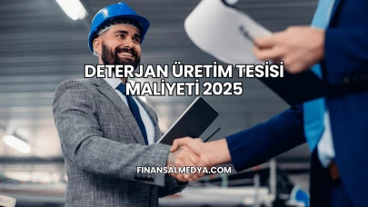 Deterjan Üretim Tesisi Maliyeti 2025