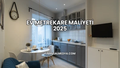 Ev Metrekare Maliyeti 2025