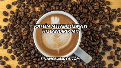 Kafein Metabolizmayı Hızlandırır mı?