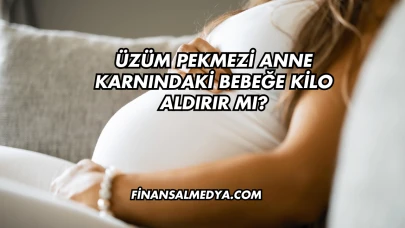 Üzüm Pekmezi Anne Karnındaki Bebeğe Kilo Aldırır mı?