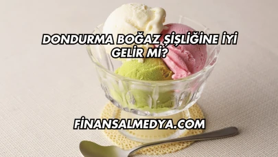Dondurma Boğaz Şişliğine İyi Gelir mi?