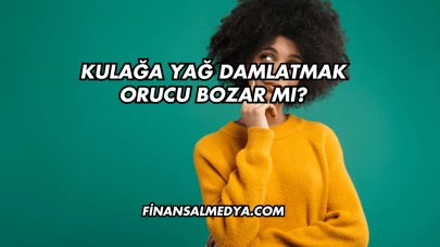 Kulağa Yağ Damlatmak Orucu Bozar mı?