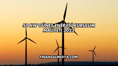 50 kW Güneş Enerjisi Kurulum Maliyeti 2025