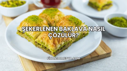 Şekerlenen Baklava Nasıl Çözülür?