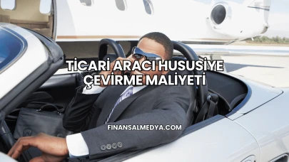 Ticari Aracı Hususiye Çevirme Maliyeti