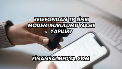 Telefondan Tp Link Modem Kurulumu Nasıl Yapılır?