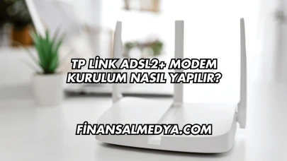 Tp Link Adsl2+ Modem Kurulum Nasıl Yapılır?