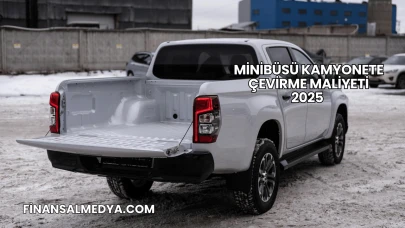 Minibüsü Kamyonete Çevirme Maliyeti 2025