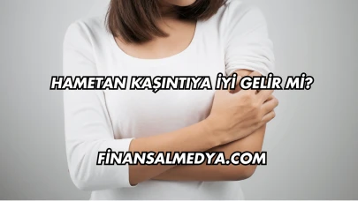 Hametan Kaşıntıya İyi Gelir mi?
